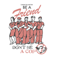Be A Friend, Don't Be A Cop T-Shirt (unisex)